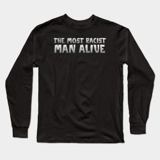The most racist man alive,typography quote Long Sleeve T-Shirt